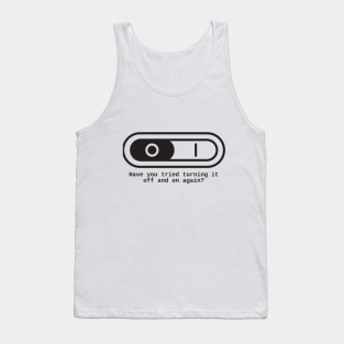 Have you tried to switch it off and on again? Tank Top